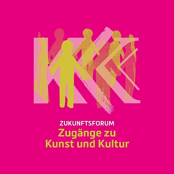 Zukunftsforum Zugänge zu Kunst und Kultur
