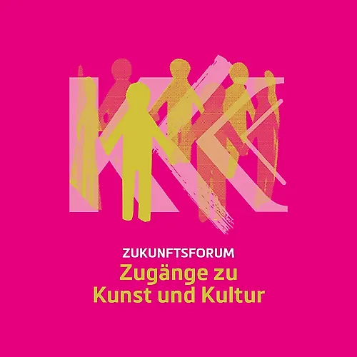 Zukunftsforum Zugänge zu Kunst und Kultur